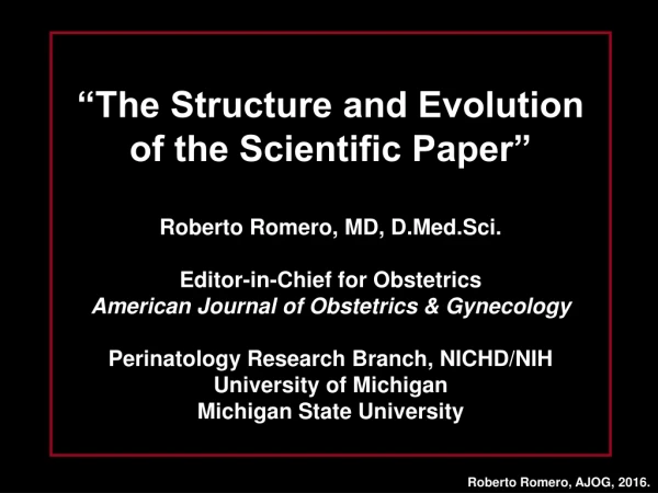 “The Structure and Evolution of the Scientific Paper” Roberto Romero, MD,  D.Med.Sci .