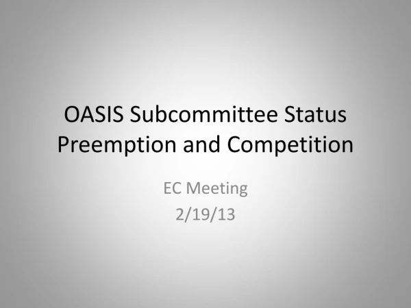 OASIS Subcommittee Status Preemption and Competition