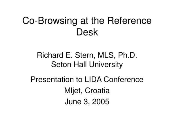 Co-Browsing at the Reference Desk Richard E. Stern, MLS, Ph.D. Seton Hall University