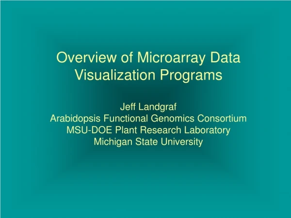 Overview of Microarray Data Visualization Programs Jeff Landgraf