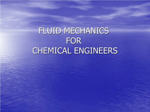 FLUID MECHANICS  FOR  CHEMICAL ENGINEERS