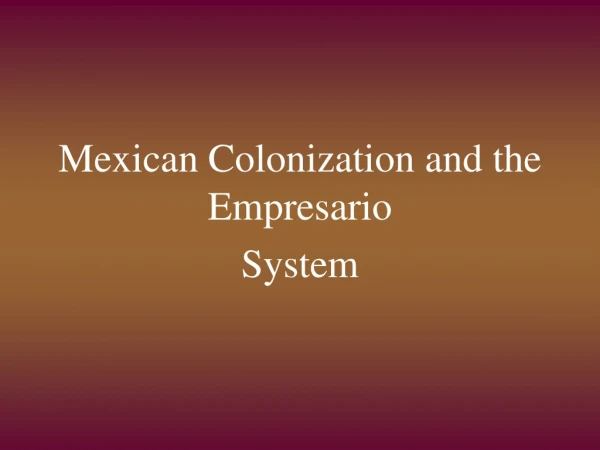 Mexican Colonization and the Empresario  System