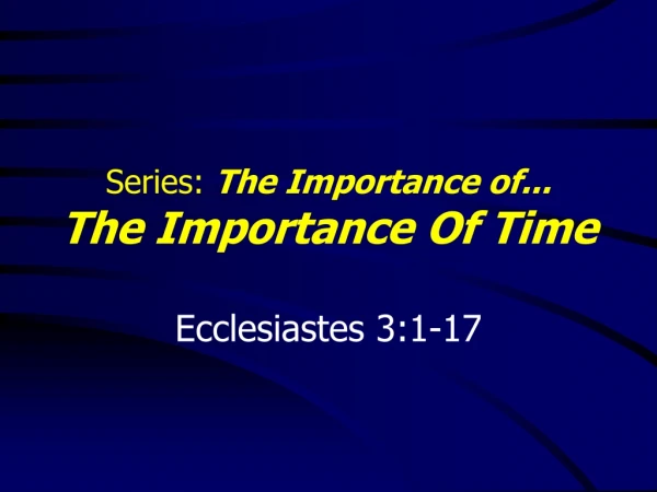 Series:  The Importance of... The Importance Of Time Ecclesiastes 3:1-17