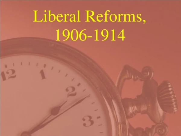 Liberal Reforms,  1906-1914
