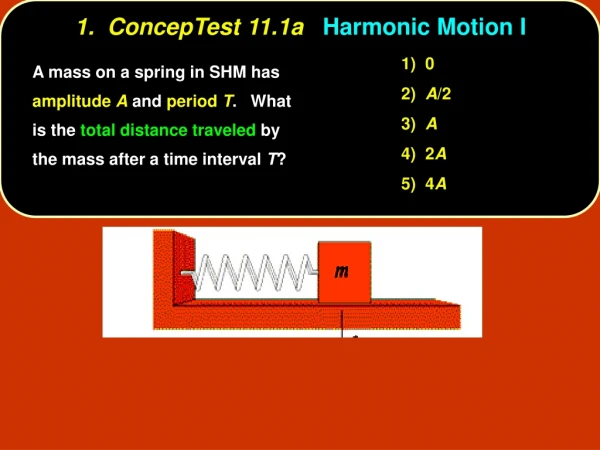 1.  ConcepTest 11.1a Harmonic Motion I