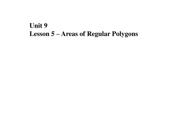 Unit 9  Lesson 5 – Areas of Regular Polygons