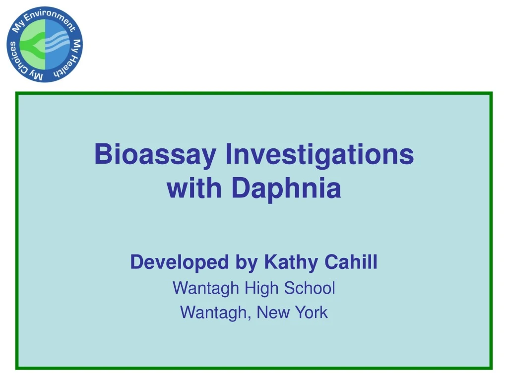 bioassay investigations with daphnia developed by kathy cahill wantagh high school wantagh new york