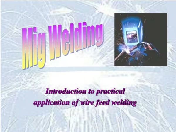 Introduction to practical   application of wire feed welding