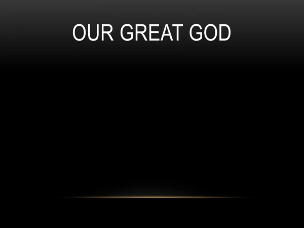 Our Great God