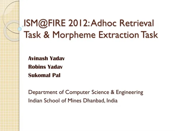 ISM@FIRE 2012: Adhoc Retrieval Task &amp; Morpheme Extraction Task