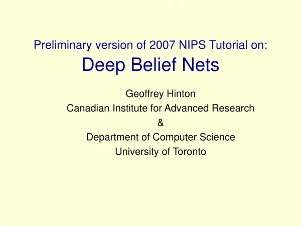 Preliminary version of 2007 NIPS Tutorial on: Deep Belief Nets