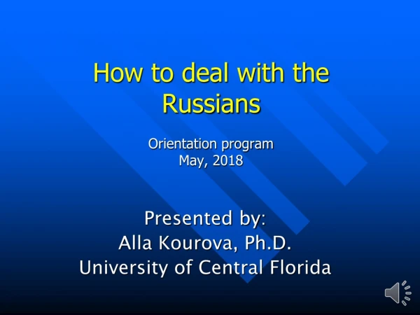 How to deal with the  Russians Orientation program May, 2018