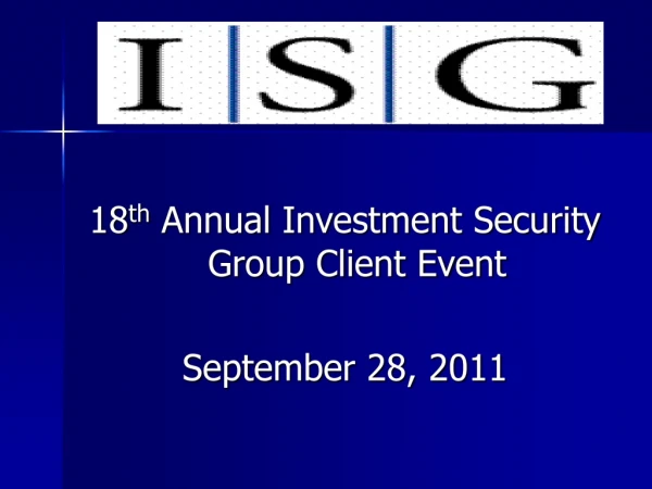 18 th  Annual Investment Security Group Client Event  September 28, 2011