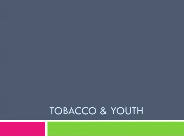 Tobacco &amp; youth