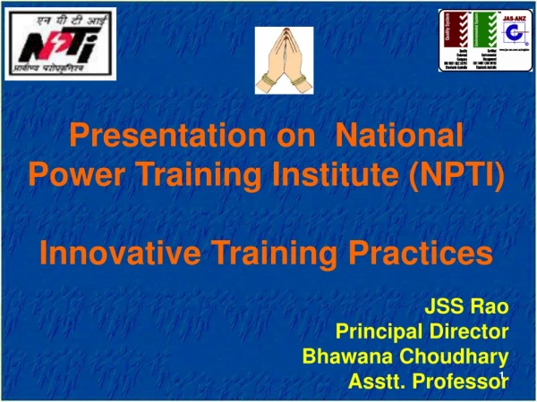 Presentation on  National Power Training Institute (NPTI) Innovative Training Practices JSS Rao
