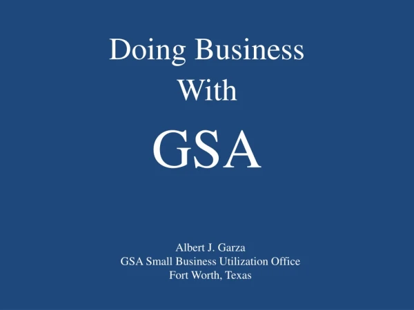 Albert J. Garza GSA Small Business Utilization Office Fort Worth, Texas