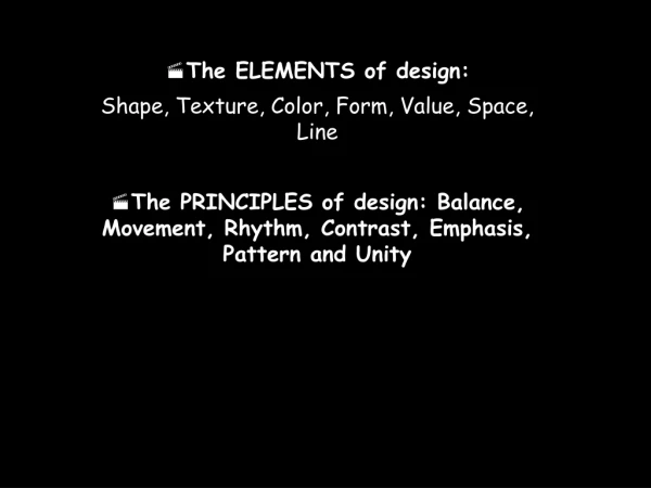 The ELEMENTS of design: Shape, Texture, Color, Form, Value, Space, Line