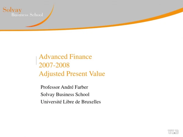 Advanced Finance 2007-2008 Adjusted Present Value