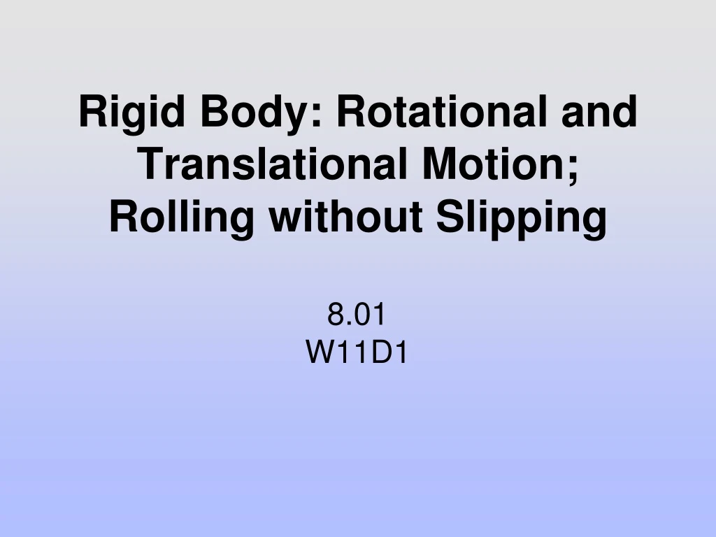 rigid body rotational and translational motion rolling without slipping 8 01 w11d1
