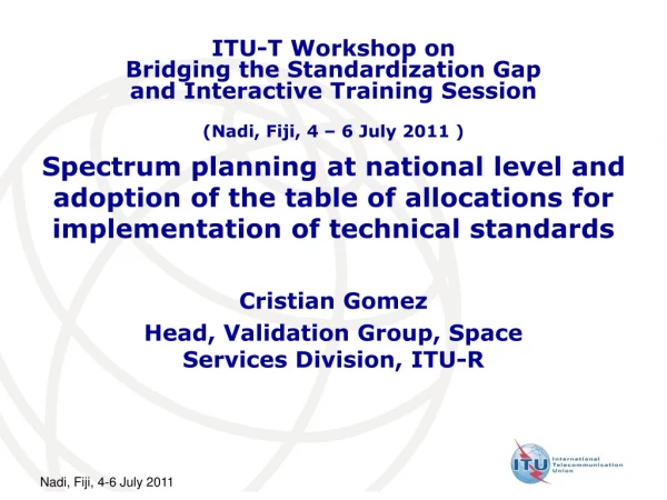 Cristian Gomez Head, Validation Group, Space Services Division, ITU-R