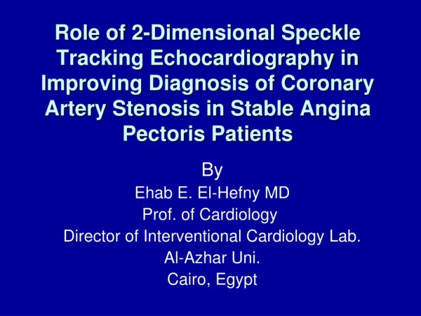 By Ehab E. El-Hefny MD Prof. of Cardiology  Director of Interventional Cardiology Lab.