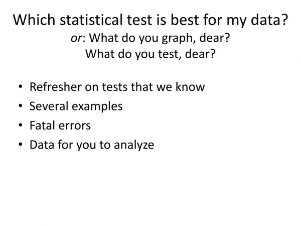 Which statistical test is best for my data? or : What do you graph, dear? What do you test, dear?