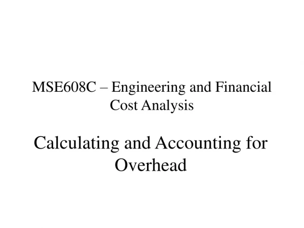 MSE608C – Engineering and Financial Cost Analysis