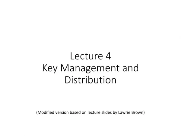 Lecture 4 Key Management and Distribution