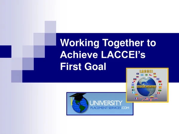 Working Together to Achieve LACCEI’s  First Goal
