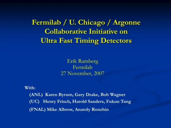 Fermilab / U. Chicago / Argonne Collaborative Initiative on  Ultra Fast Timing Detectors