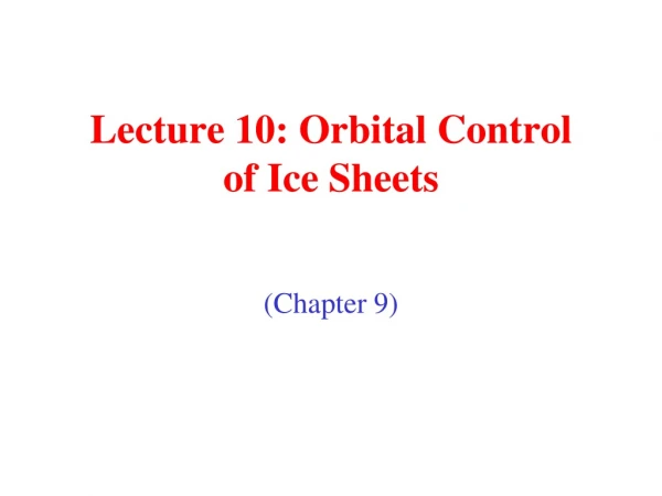 Lecture 10: Orbital Control  of Ice Sheets