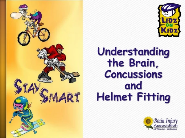 Understanding the Brain, Concussions  and  Helmet Fitting