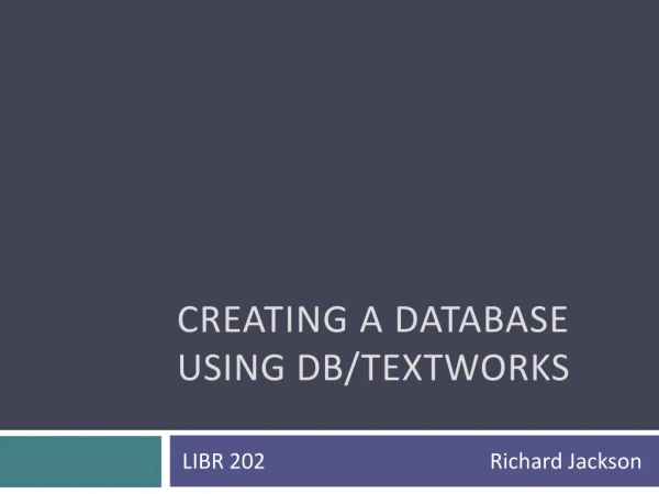 Creating a Database  Using DB/ TextWorks