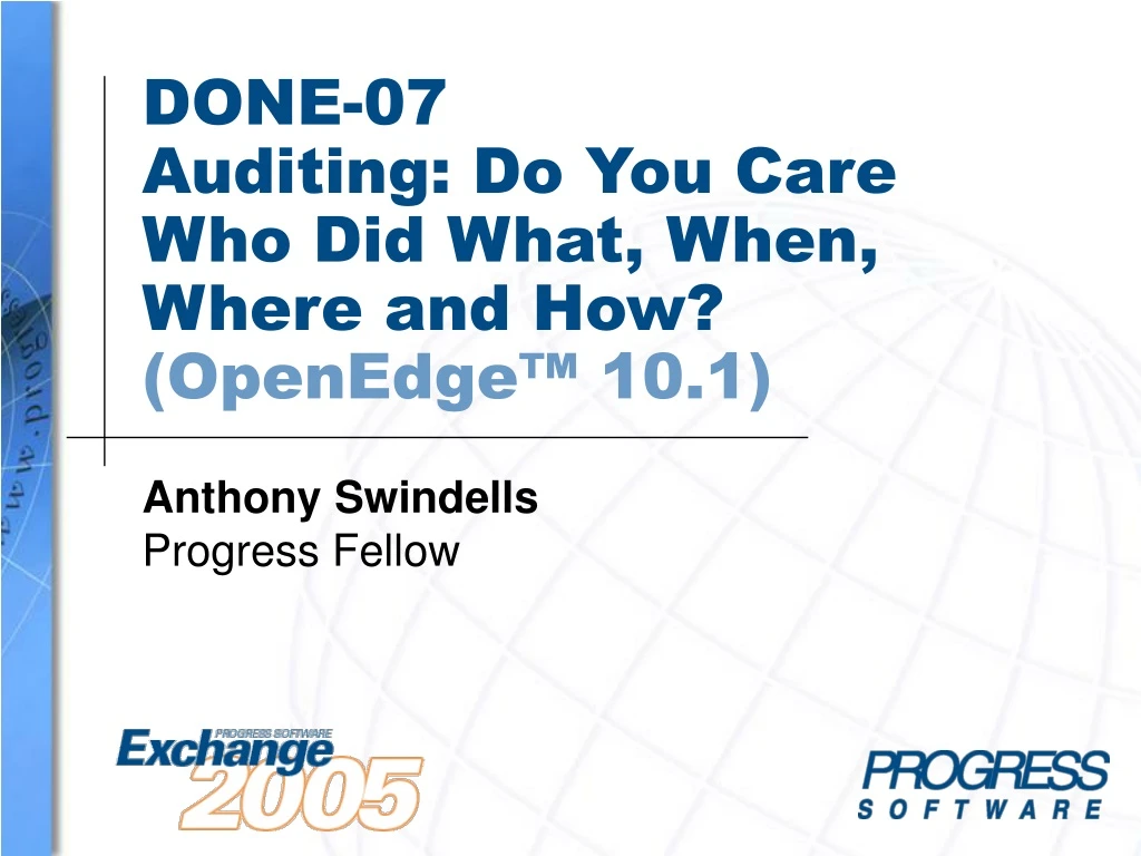 done 07 auditing do you care who did what when where and how openedge 10 1