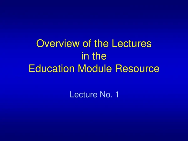 Overview of the Lectures  in the  Education Module Resource