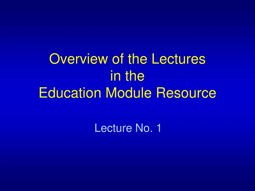 overview of the lectures in the education module resource