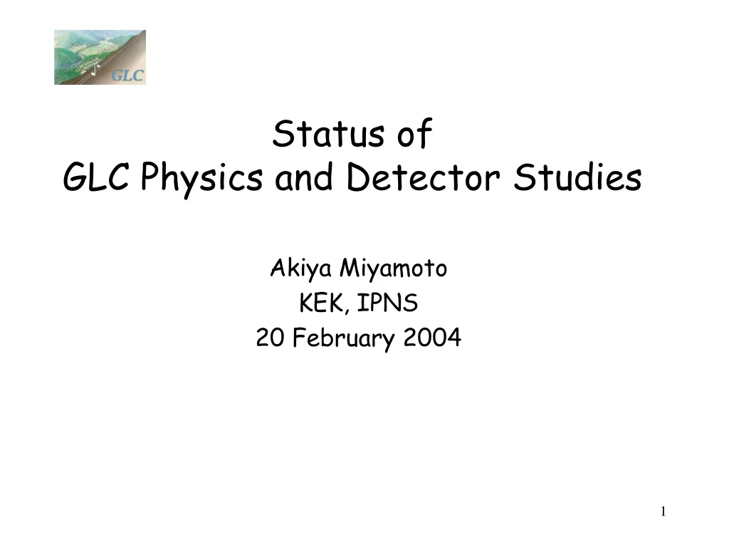status of glc physics and detector studies
