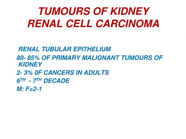 TUMOURS OF KIDNEY RENAL CELL CARCINOMA
