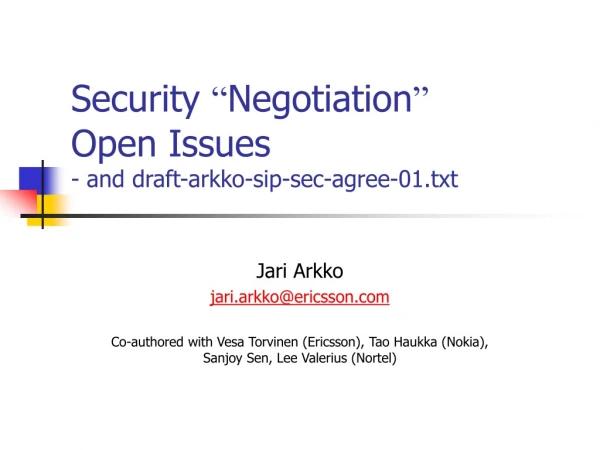 Security  “ Negotiation ” Open Issues - and draft-arkko-sip-sec-agree-01.txt
