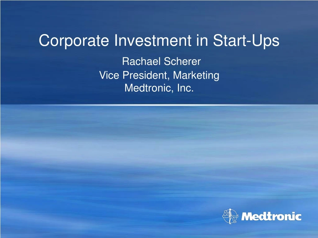 corporate investment in start ups rachael scherer vice president marketing medtronic inc