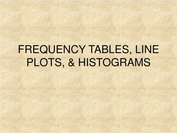 FREQUENCY TABLES, LINE PLOTS, &amp; HISTOGRAMS