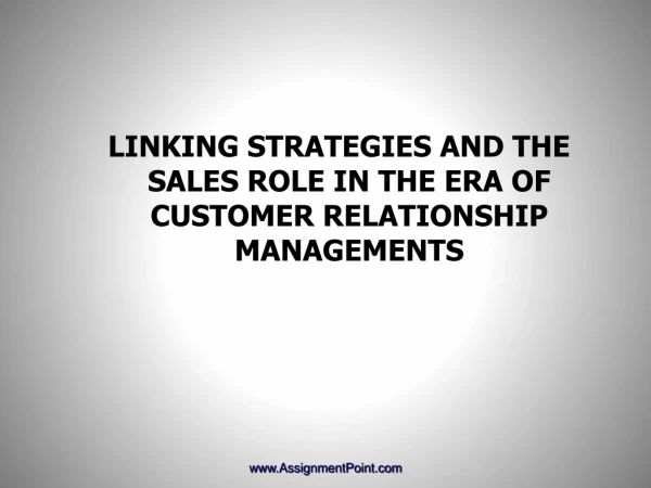 LINKING STRATEGIES AND THE SALES ROLE IN THE ERA OF CUSTOMER RELATIONSHIP MANAGEMENTS