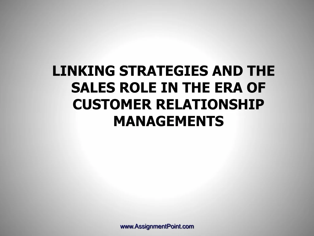 linking strategies and the sales role in the era of customer relationship managements