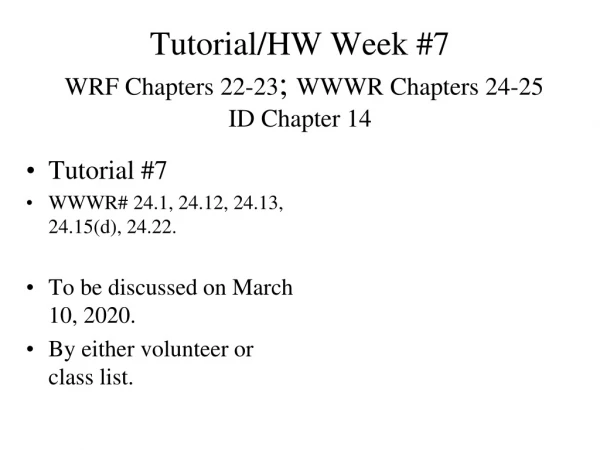 Tutorial/HW Week #7 WRF Chapters 22-23 ;  WWWR Chapters 24-25 ID Chapter 14