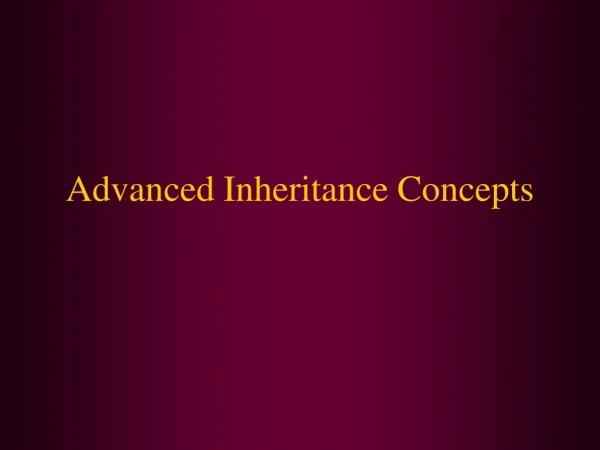 Advanced Inheritance Concepts