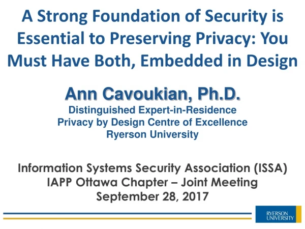 Ann Cavoukian, Ph.D. Distinguished Expert-in-Residence Privacy by Design Centre of Excellence