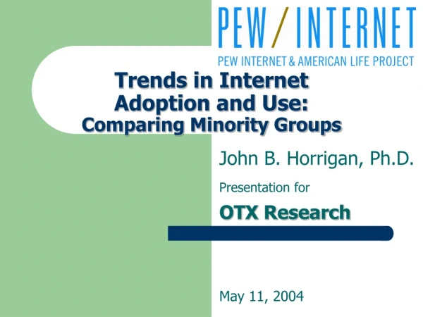 Trends in Internet  Adoption and Use:  Comparing Minority Groups