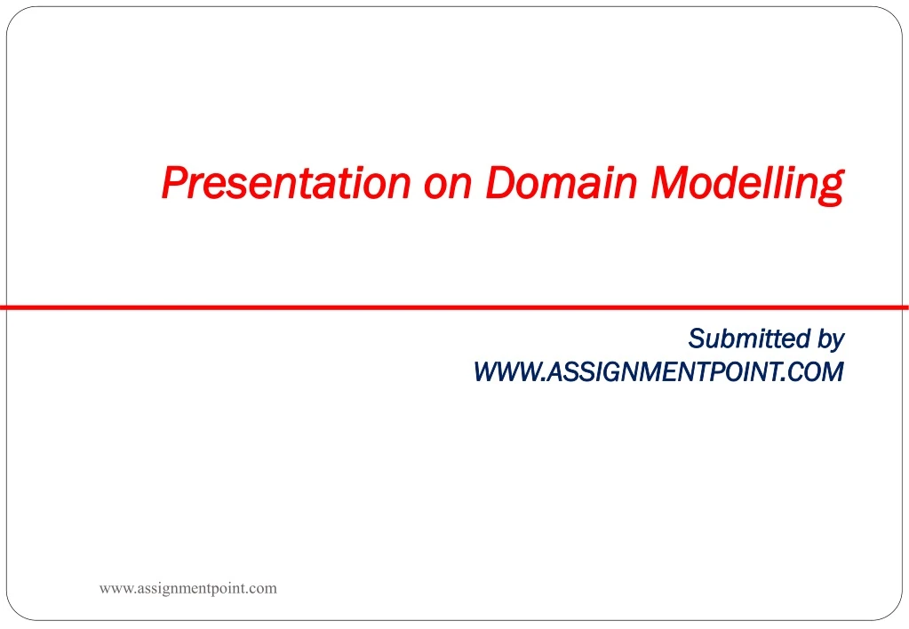presentation on domain modelling submitted by www assignmentpoint com