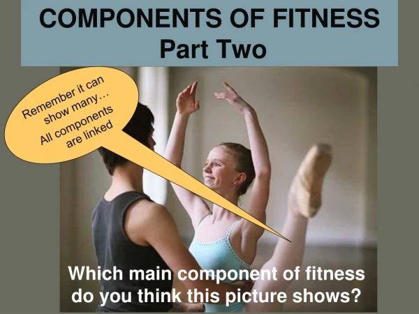 COMPONENTS OF FITNESS  Part Two