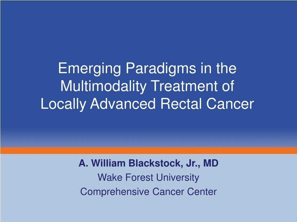 emerging paradigms in the multimodality treatment of locally advanced rectal cancer